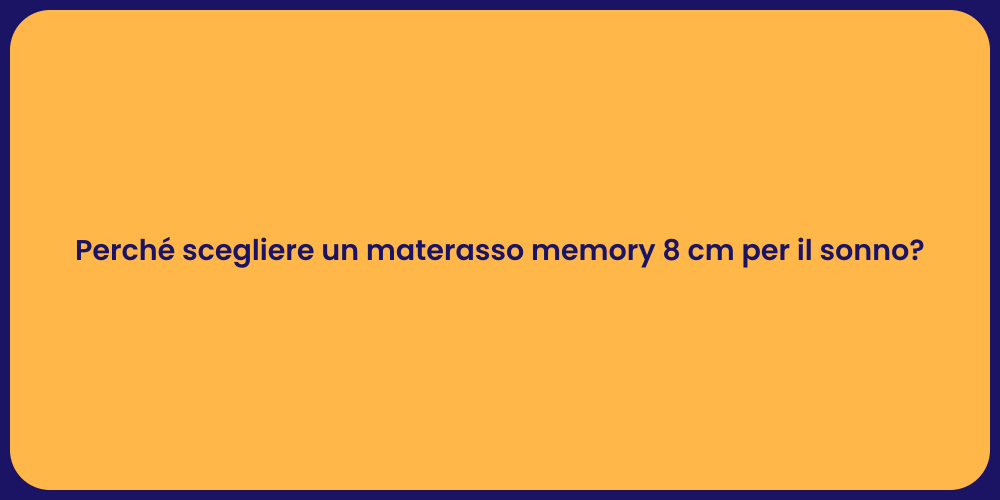 Perché scegliere un materasso memory 8 cm per il sonno?
