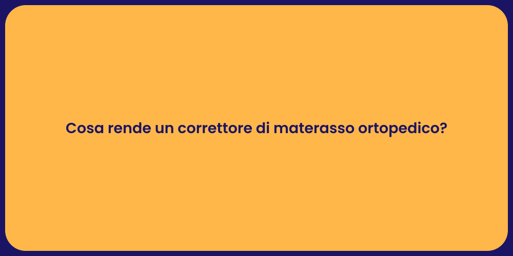 Cosa rende un correttore di materasso ortopedico?