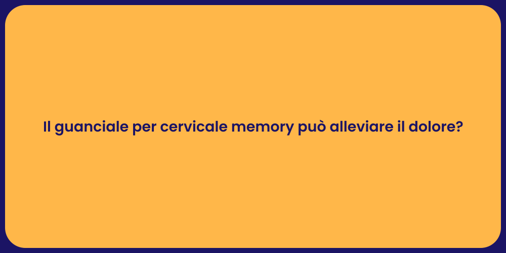 Il guanciale per cervicale memory può alleviare il dolore?