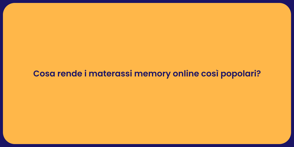 Cosa rende i materassi memory online così popolari?