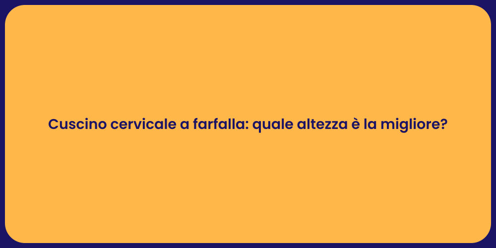 Cuscino cervicale a farfalla: quale altezza è la migliore?