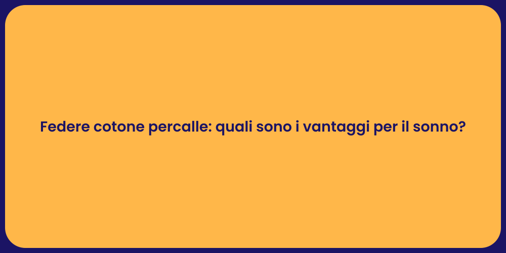 Federe cotone percalle: quali sono i vantaggi per il sonno?