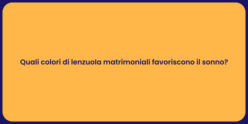 Quali colori di lenzuola matrimoniali favoriscono il sonno?