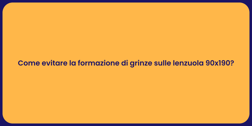 Come evitare la formazione di grinze sulle lenzuola 90x190?