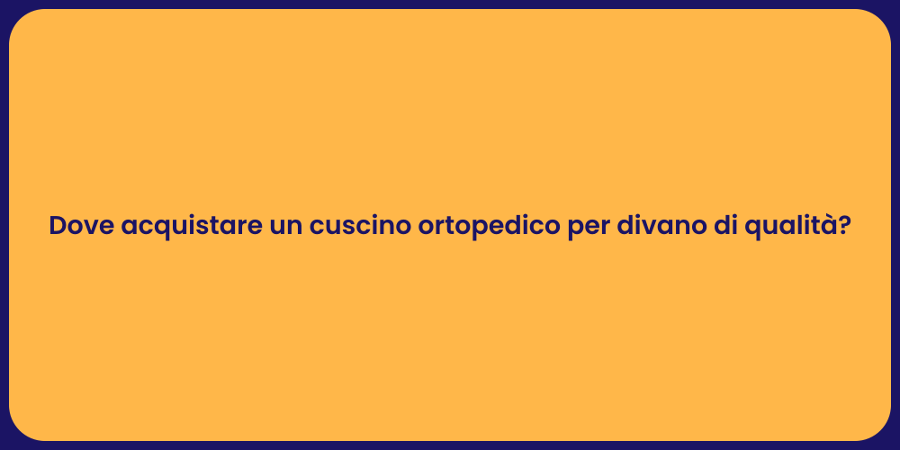 Dove acquistare un cuscino ortopedico per divano di qualità?