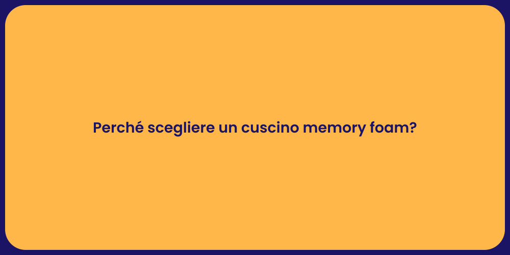 Perché scegliere un cuscino memory foam?