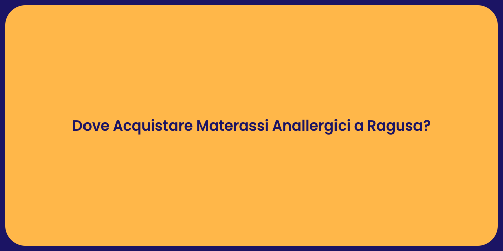 Dove Acquistare Materassi Anallergici a Ragusa?
