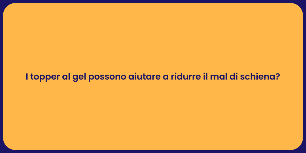 I topper al gel possono aiutare a ridurre il mal di schiena?