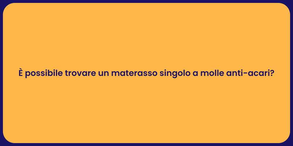 È possibile trovare un materasso singolo a molle anti-acari?