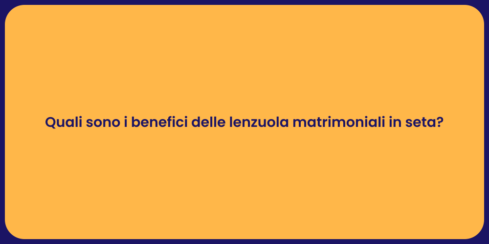 Quali sono i benefici delle lenzuola matrimoniali in seta?