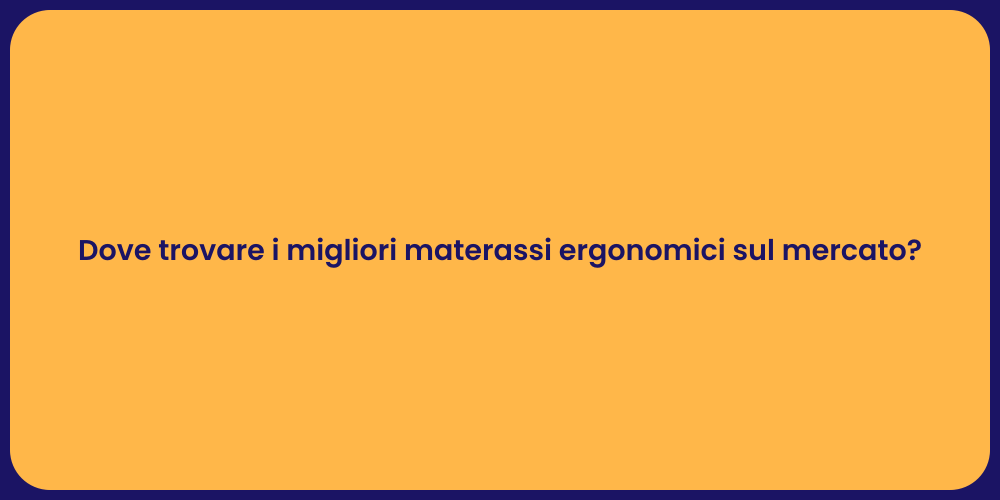 Dove trovare i migliori materassi ergonomici sul mercato?