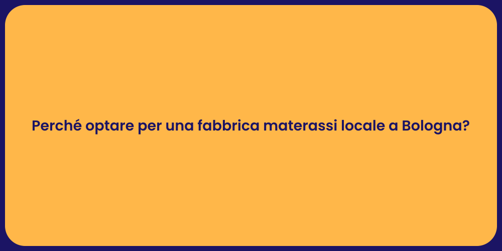 Perché optare per una fabbrica materassi locale a Bologna?