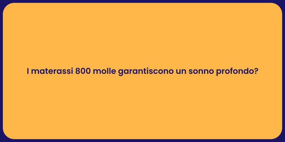 I materassi 800 molle garantiscono un sonno profondo?