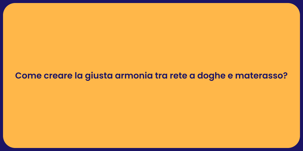 Come creare la giusta armonia tra rete a doghe e materasso?