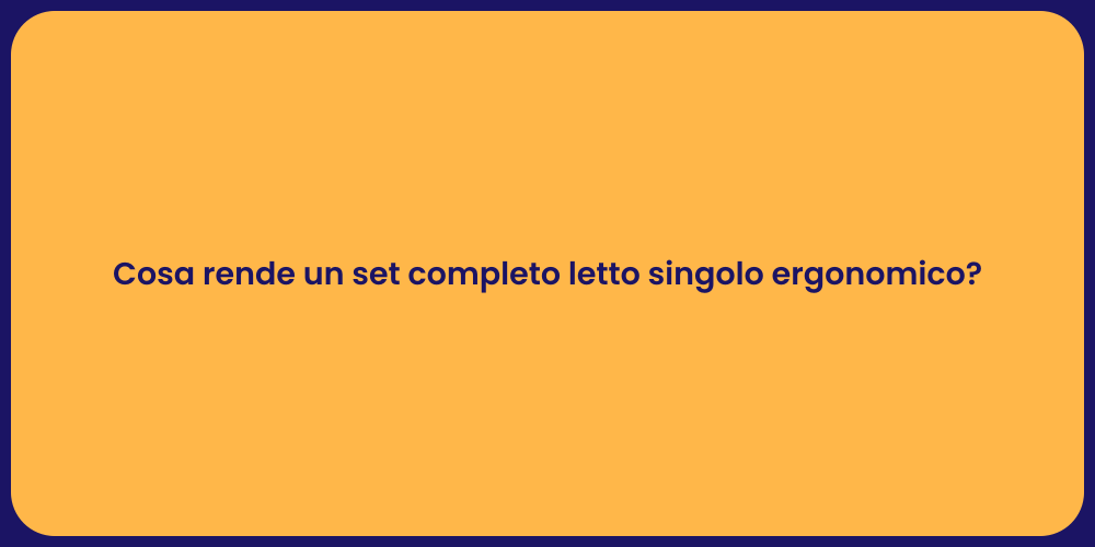 Cosa rende un set completo letto singolo ergonomico?