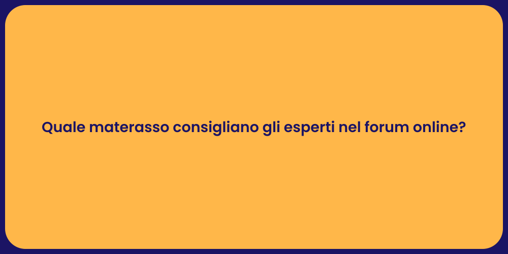 Quale materasso consigliano gli esperti nel forum online?
