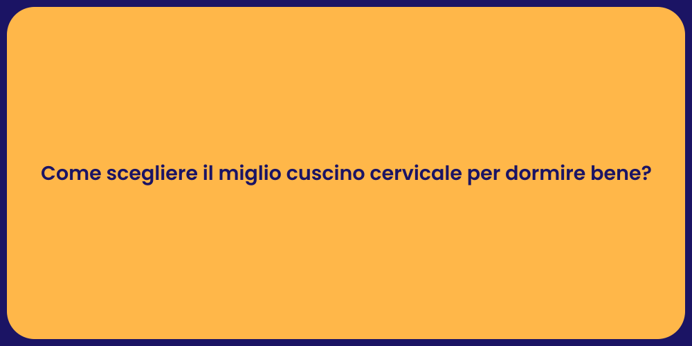 Come scegliere il miglio cuscino cervicale per dormire bene?