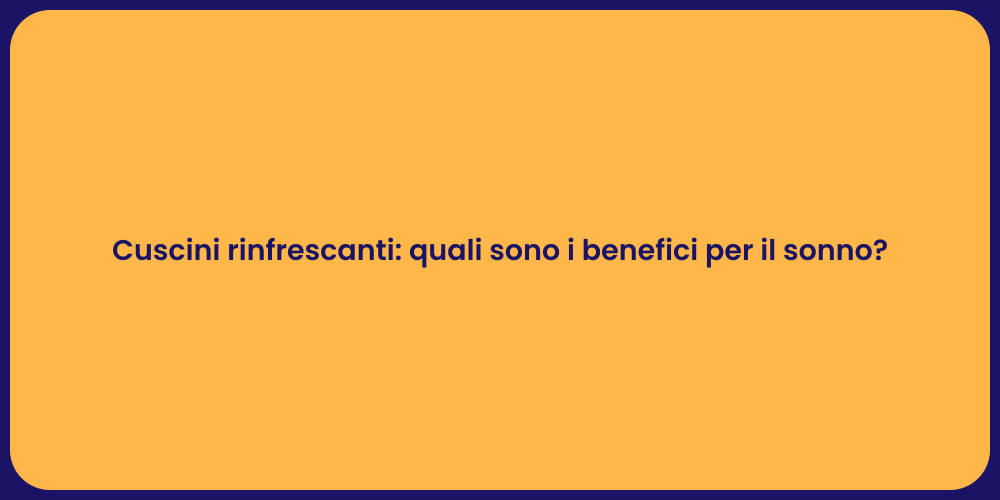 Cuscini rinfrescanti: quali sono i benefici per il sonno?
