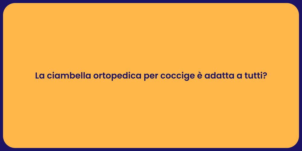 La ciambella ortopedica per coccige è adatta a tutti?