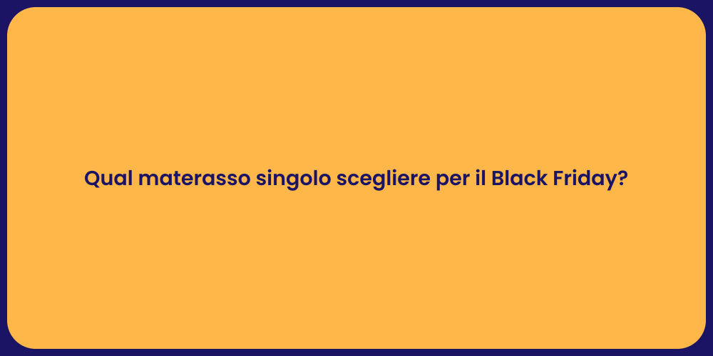 Qual materasso singolo scegliere per il Black Friday?