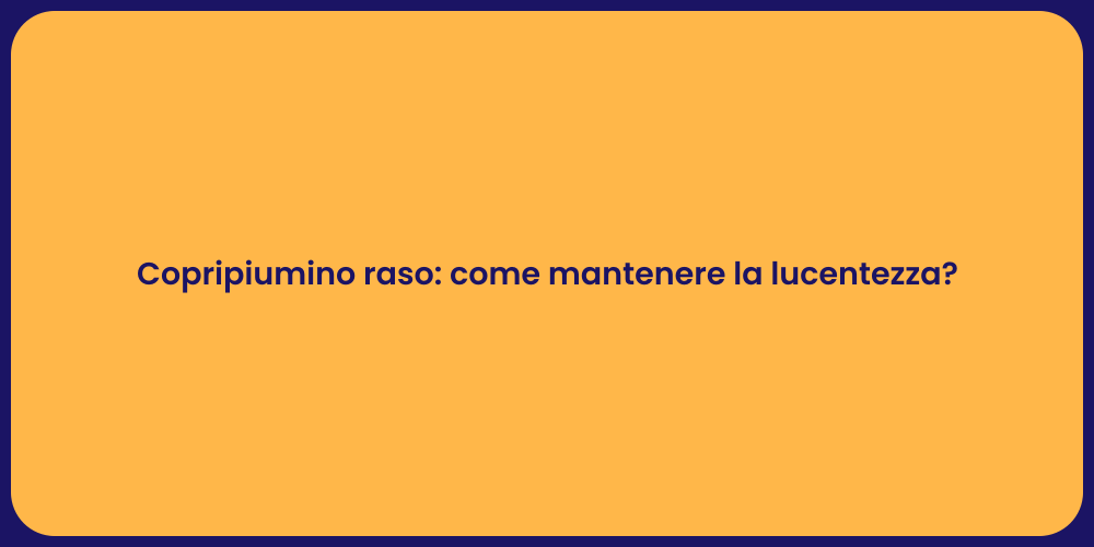 Copripiumino raso: come mantenere la lucentezza?