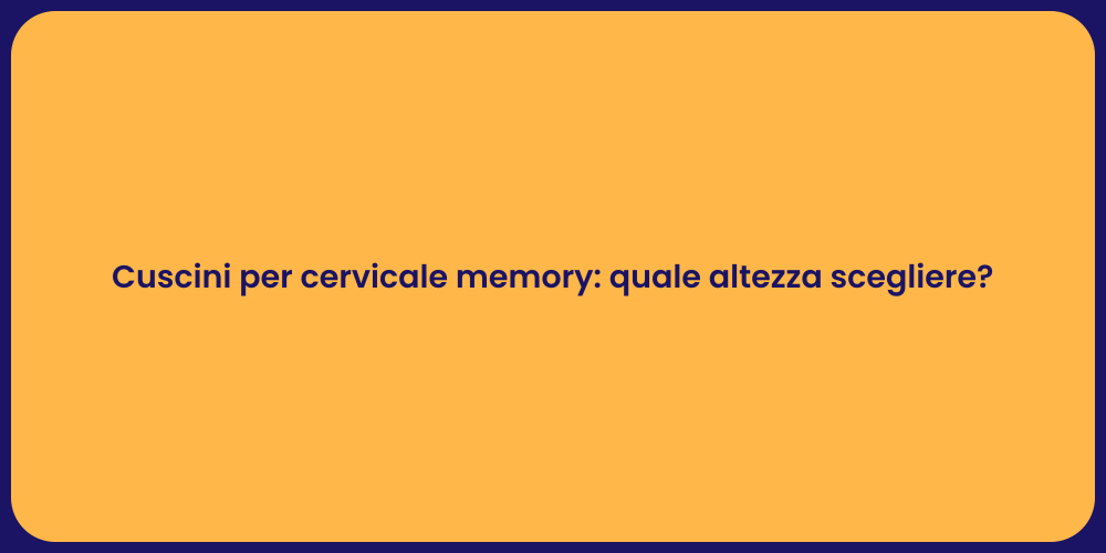Cuscini per cervicale memory: quale altezza scegliere?