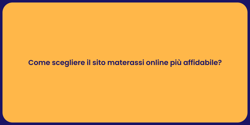 Come scegliere il sito materassi online più affidabile?