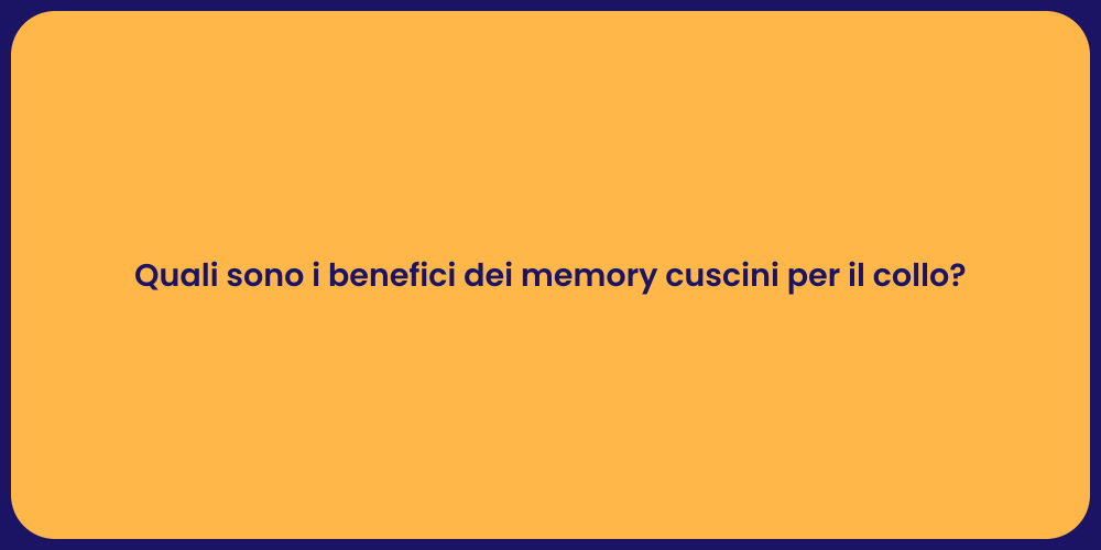 Quali sono i benefici dei memory cuscini per il collo?