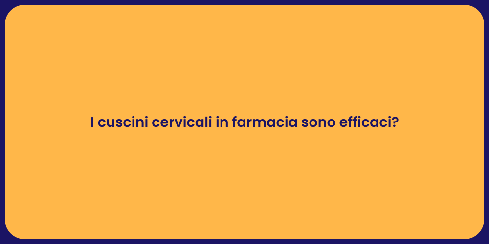 I cuscini cervicali in farmacia sono efficaci?