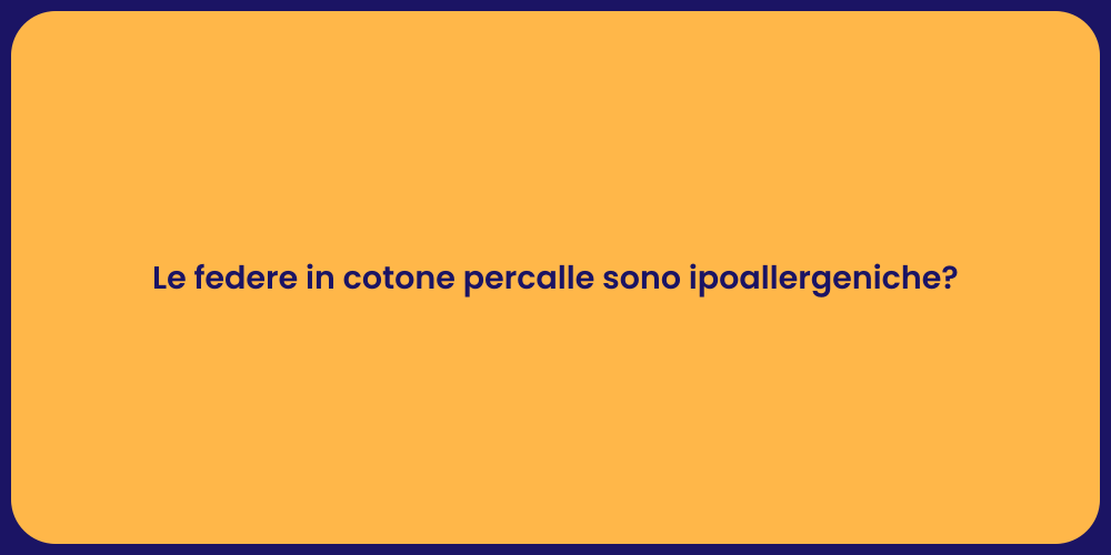 Le federe in cotone percalle sono ipoallergeniche?