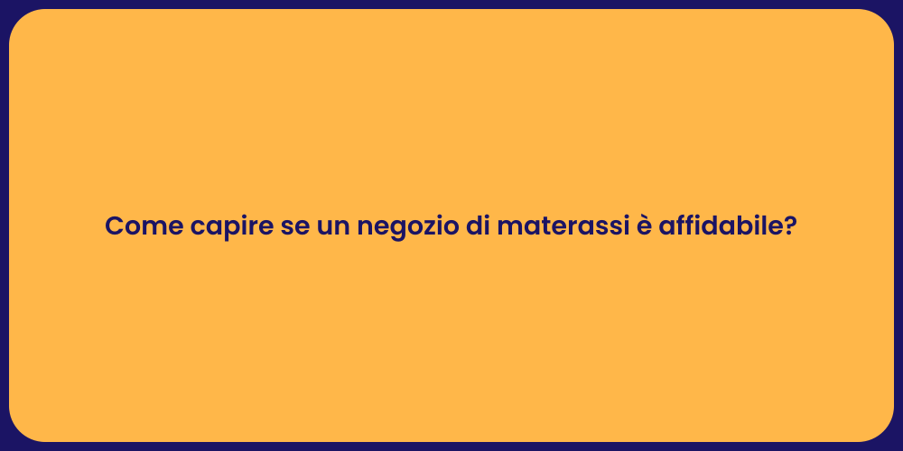 Come capire se un negozio di materassi è affidabile?