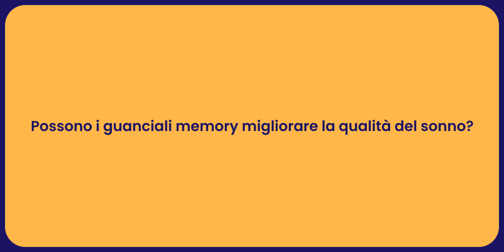 Possono i guanciali memory migliorare la qualità del sonno?