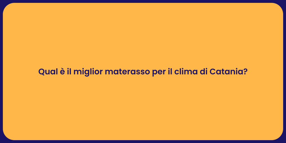 Qual è il miglior materasso per il clima di Catania?