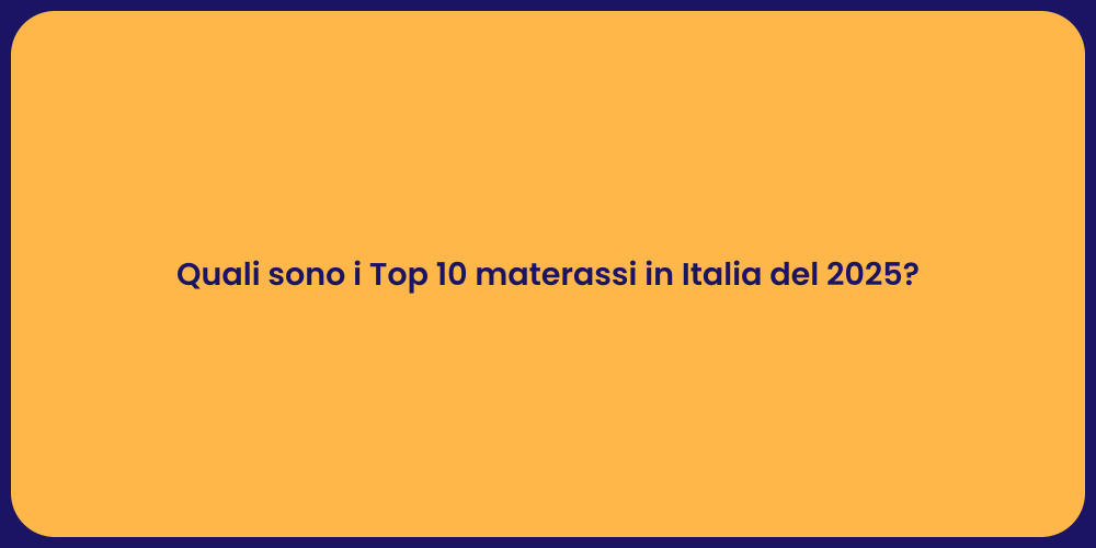 Quali sono i Top 10 materassi in Italia del 2025?