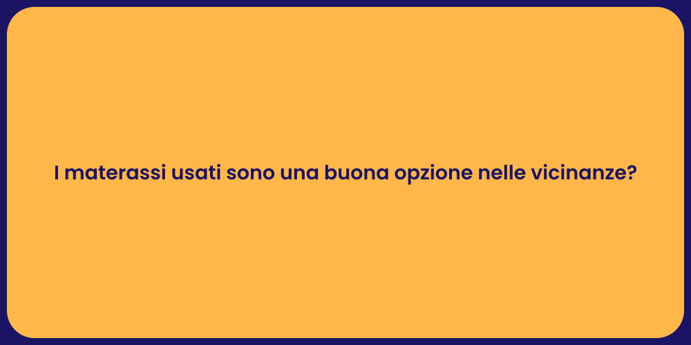 I materassi usati sono una buona opzione nelle vicinanze?