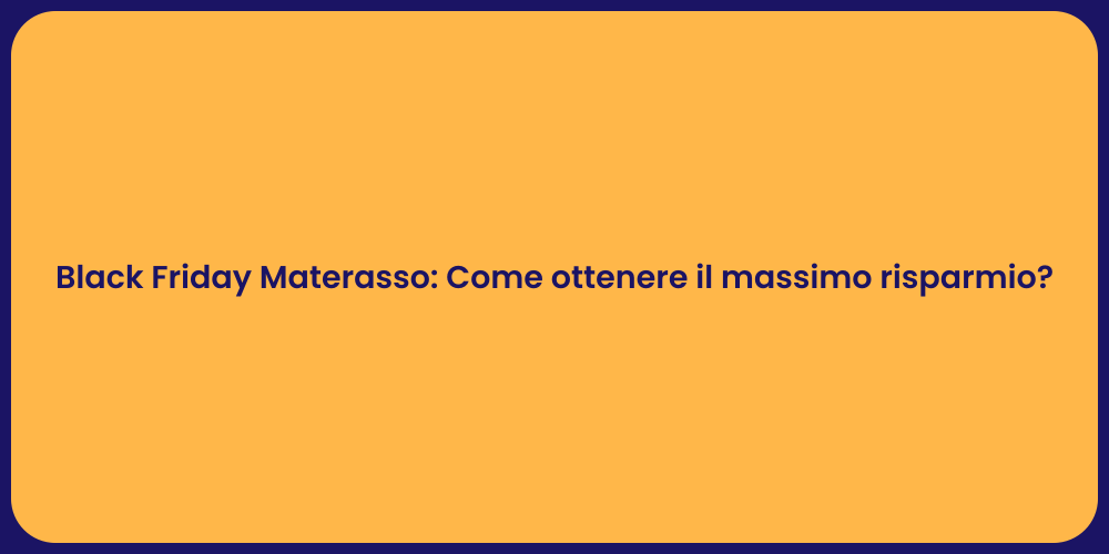 Black Friday Materasso: Come ottenere il massimo risparmio?
