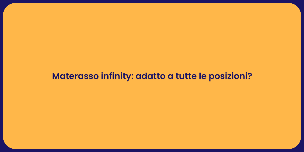 Materasso infinity: adatto a tutte le posizioni?