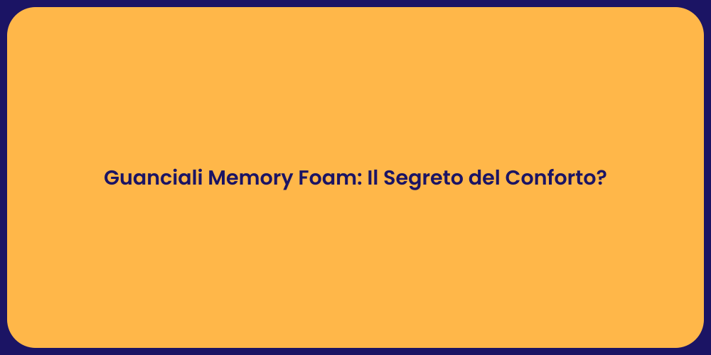 Guanciali Memory Foam: Il Segreto del Conforto?