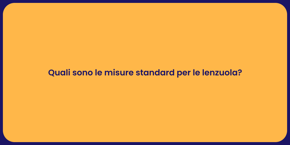 Quali sono le misure standard per le lenzuola?