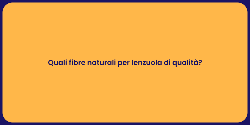 Quali fibre naturali per lenzuola di qualità?