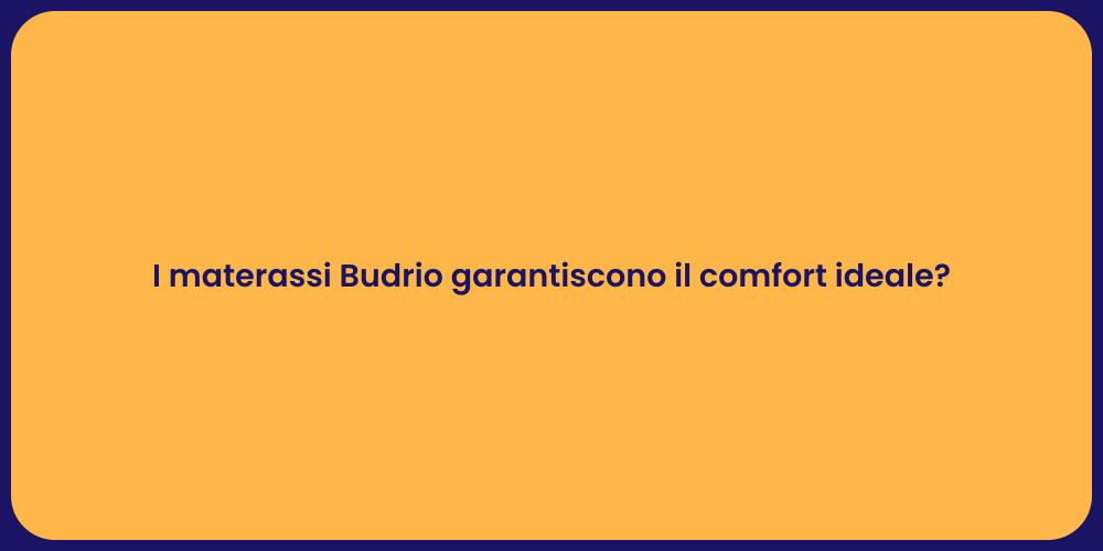 I materassi Budrio garantiscono il comfort ideale?