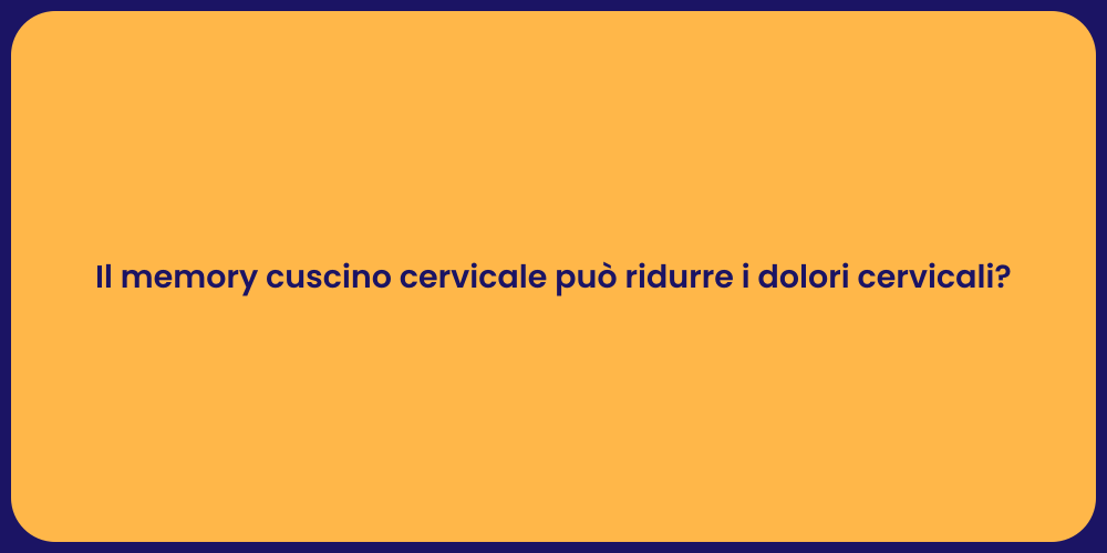 Il memory cuscino cervicale può ridurre i dolori cervicali?