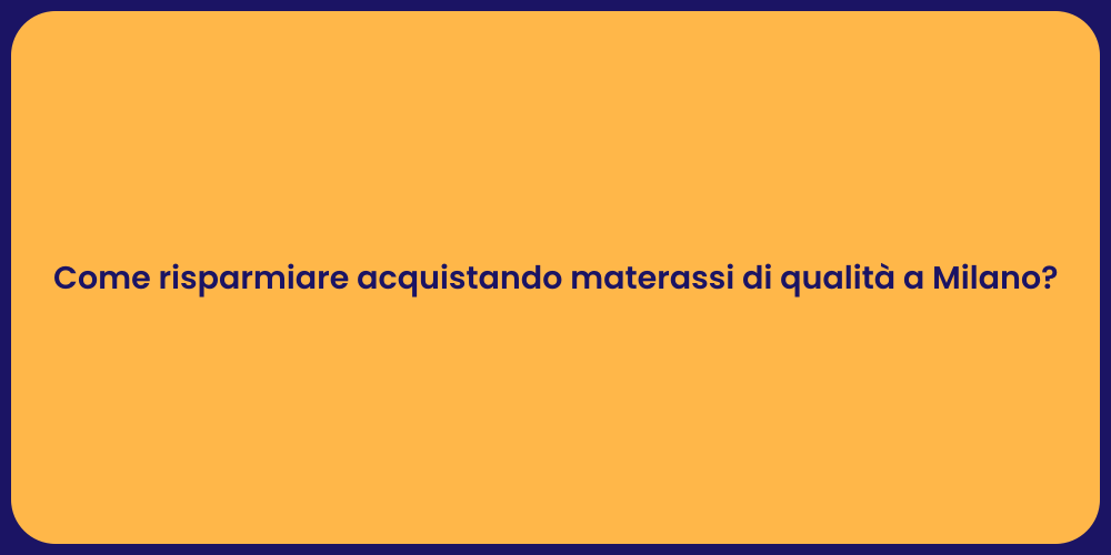 Come risparmiare acquistando materassi di qualità a Milano?
