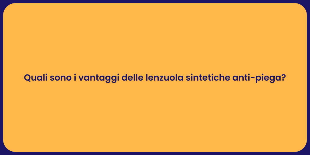 Quali sono i vantaggi delle lenzuola sintetiche anti-piega?