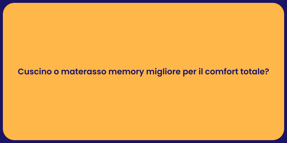 Cuscino o materasso memory migliore per il comfort totale?
