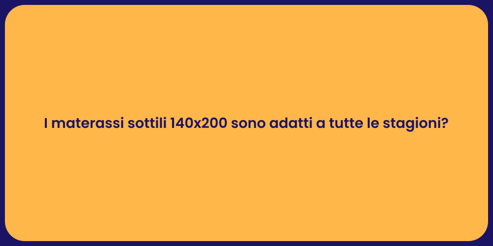 I materassi sottili 140x200 sono adatti a tutte le stagioni?