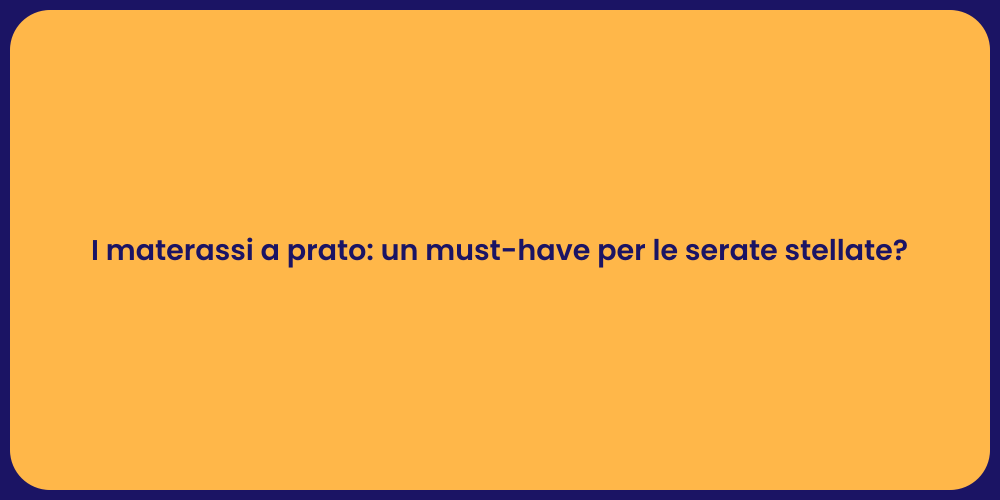 I materassi a prato: un must-have per le serate stellate?