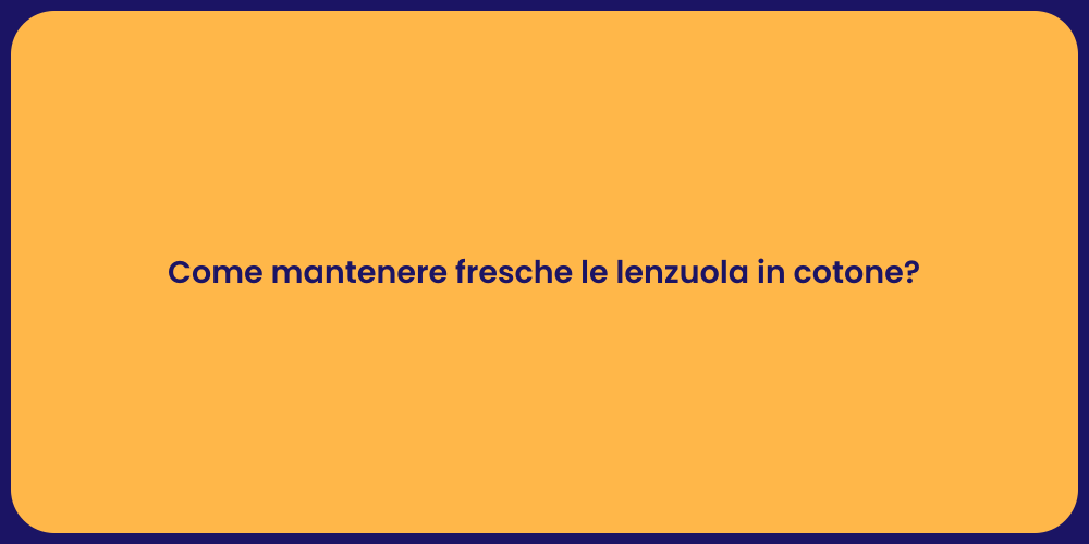 Come mantenere fresche le lenzuola in cotone?