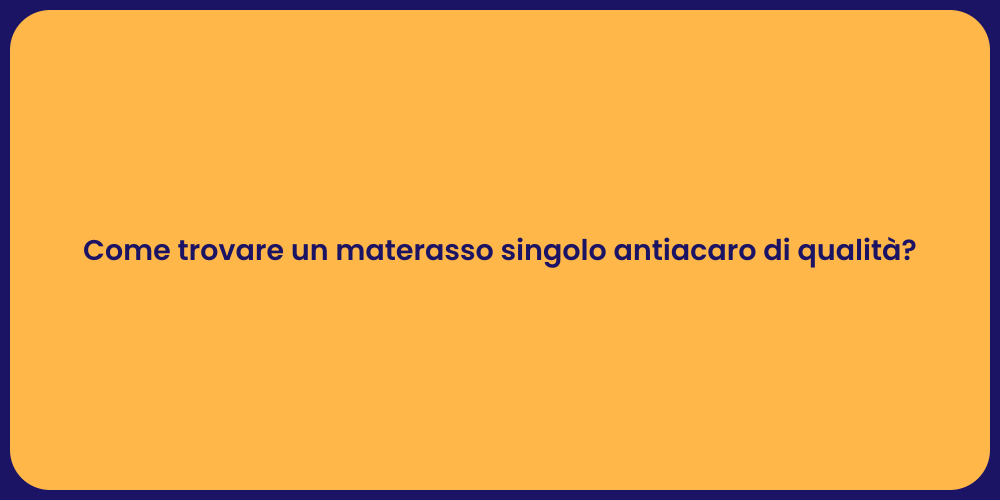Come trovare un materasso singolo antiacaro di qualità?