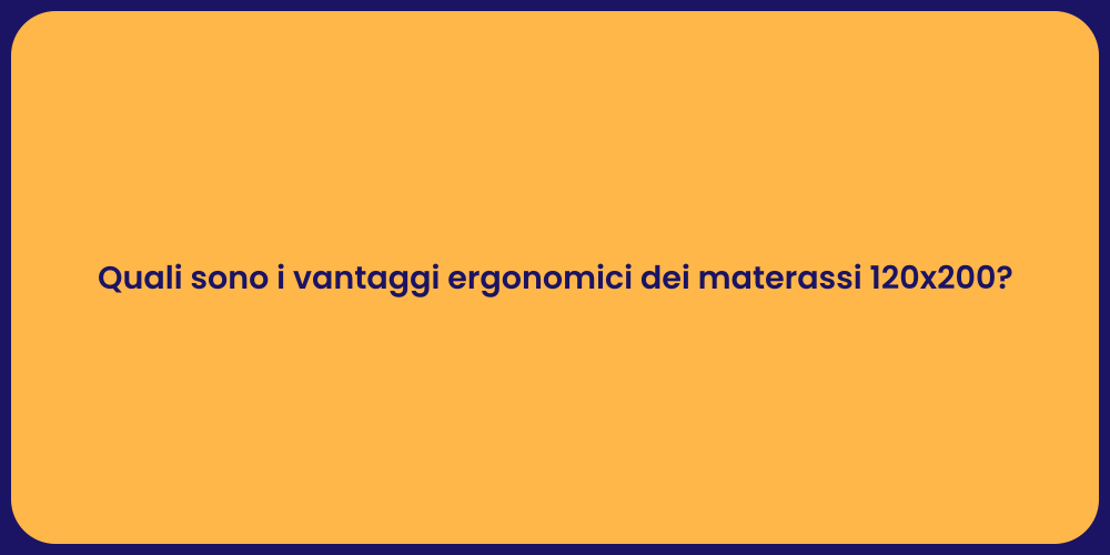 Quali sono i vantaggi ergonomici dei materassi 120x200?
